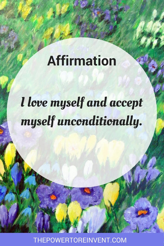 I love myself and accept myself unconditionally. A positive affirmation