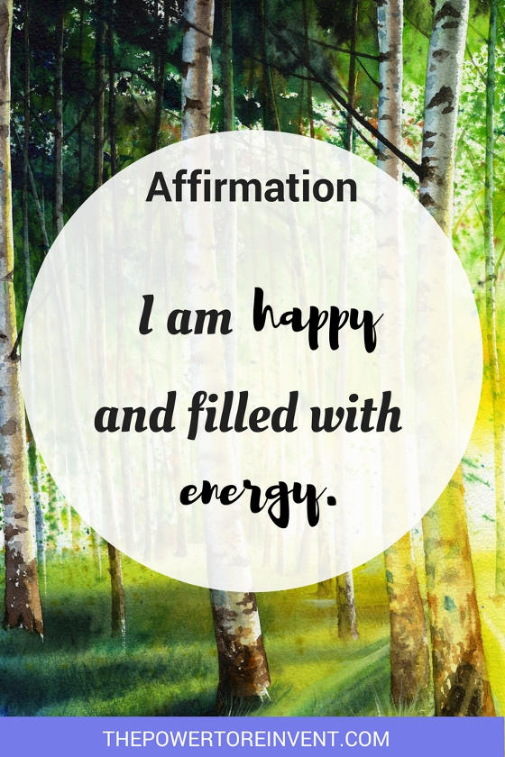 I am happy and filled with energy. A positive affirmation.