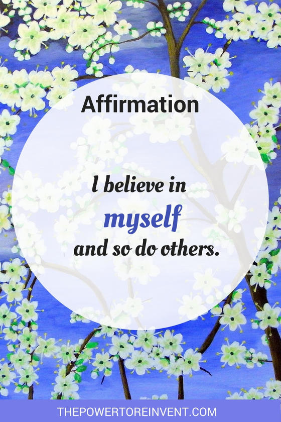 I believe in myself and so do others. A positive affirmation.