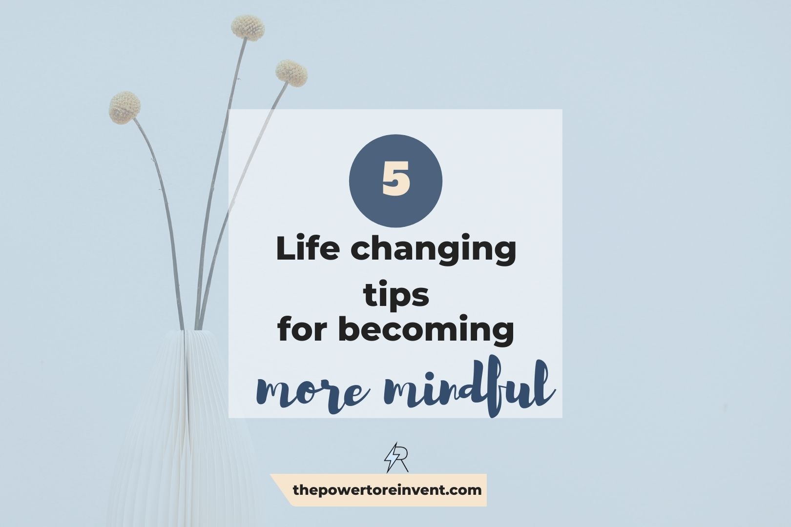 5 life changing tips for becoming more mindful