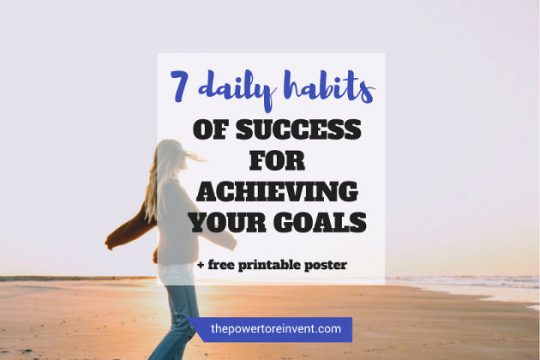 7 Daily Habits of Success for Achieving Your Goals | The Power to Reinvent