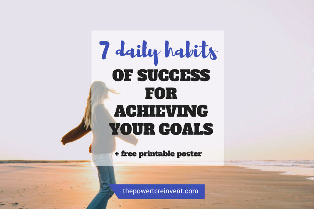 7 Daily Habits Of Success For Achieving Your Goals The Power To Reinvent 9457
