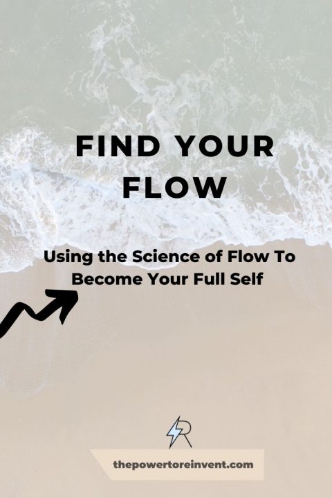 Finding Flow: Practical, Evidence Based Tips | The Power to Reinvent