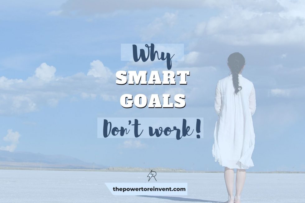 why-smart-goals-don-t-work-the-power-to-reinvent