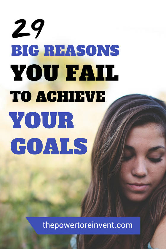 29 big reasons why you fail to achieve your goals