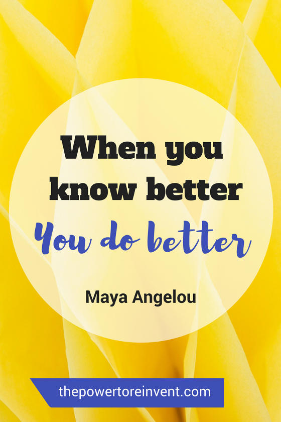 when you know better you do better by maya angelou